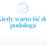 Kiedy warto iść do podologa?