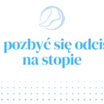 Jak pozbyć się odcisku na stopie?